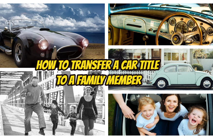 How to Transfer a Car Title to a Family Member