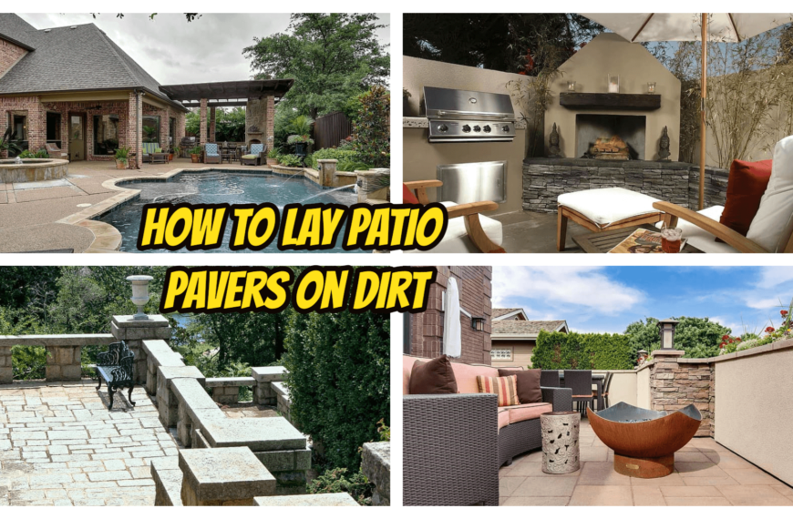 How to Lay Patio Pavers on Dirt : Easy DIY Project at Home [Details]