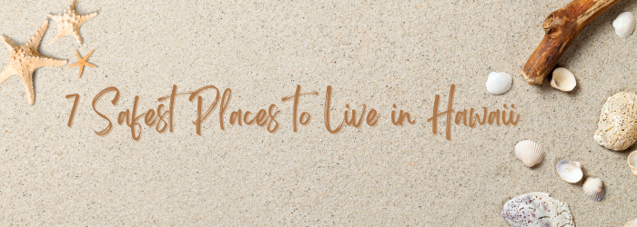 7 Safest Places to Live in Hawaii 7 Safest Places to Live in Hawaii